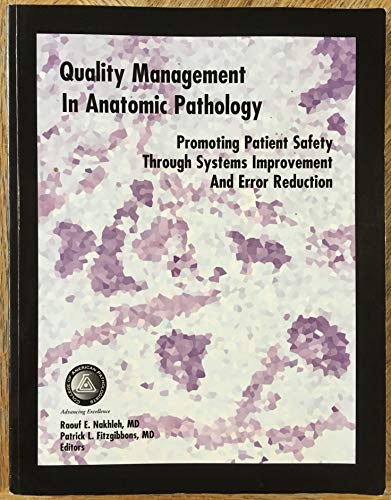 Quality Management in Anatomic Pathology: Promoting Patient Safety Through Systems Improvement and Error Reduction