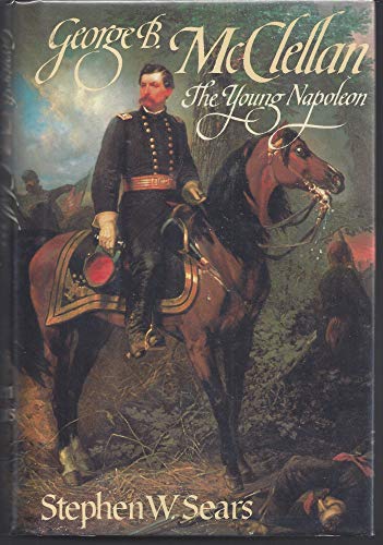 George B. McClellan: The Young Napoleon