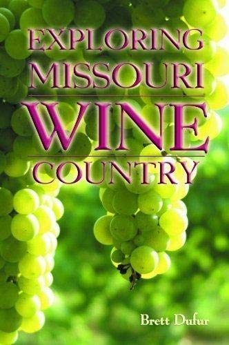 Exploring Missouri Wine Country, 3rd Updated & Revised Edition (Show Me)