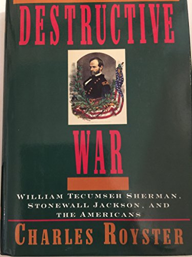 The Destructive War: William Tecumseh Sherman, Stonewall Jackson, & the Americans