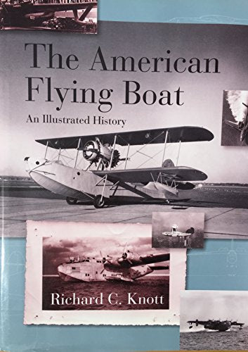 The American Flying Boat: An Illustrated History