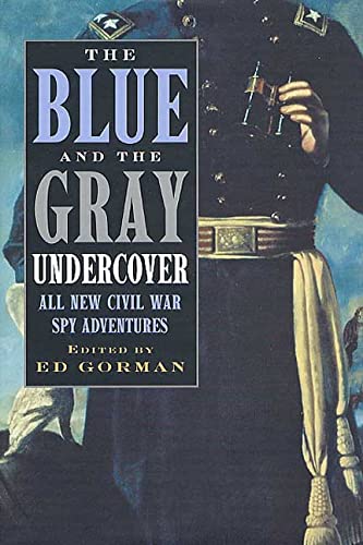 The Blue and the Gray Undercover: All New Civil War Spy Adventures