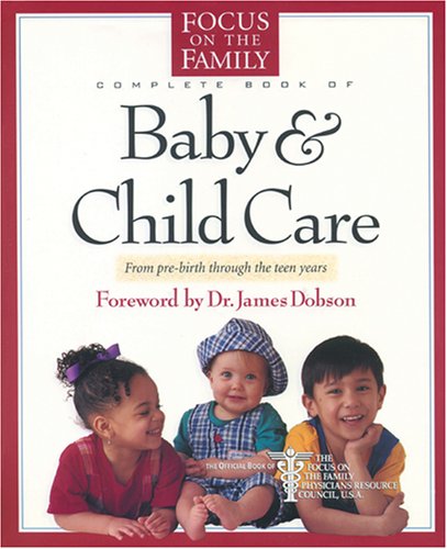 The Focus on the Family Complete Book of Baby and Child Care