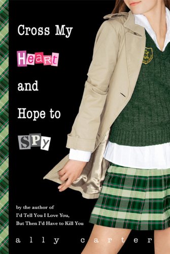 Cross My Heart and Hope to Spy (Gallagher Girls, 2)