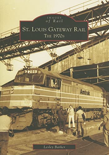 St. Louis Gateway Rail: The 1970's (MO) (Images of Rail)