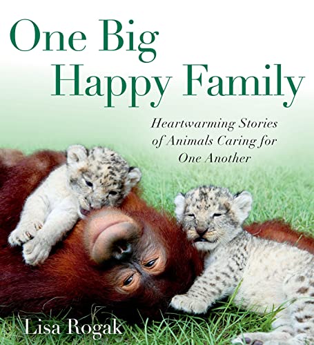 One Big Happy Family: Heartwarming Stories of Animals Caring for One Another