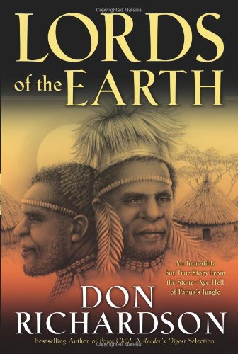 Lords of the Earth: An Incredible but True Story from the Stone-Age Hell of Papua's Jungle