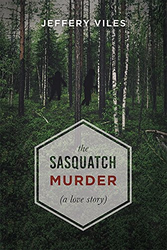 The Sasquatch Murder: A Love Story