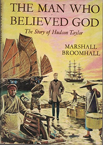 The man who believed God: The story of Hudson Taylor