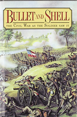 Bullet and Shell: The Civil War As the Soldier Saw It